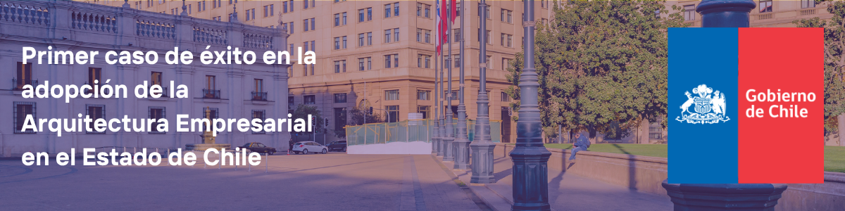 Primer Caso de Éxito Arquitectura Empresarial en el Estado de Chile